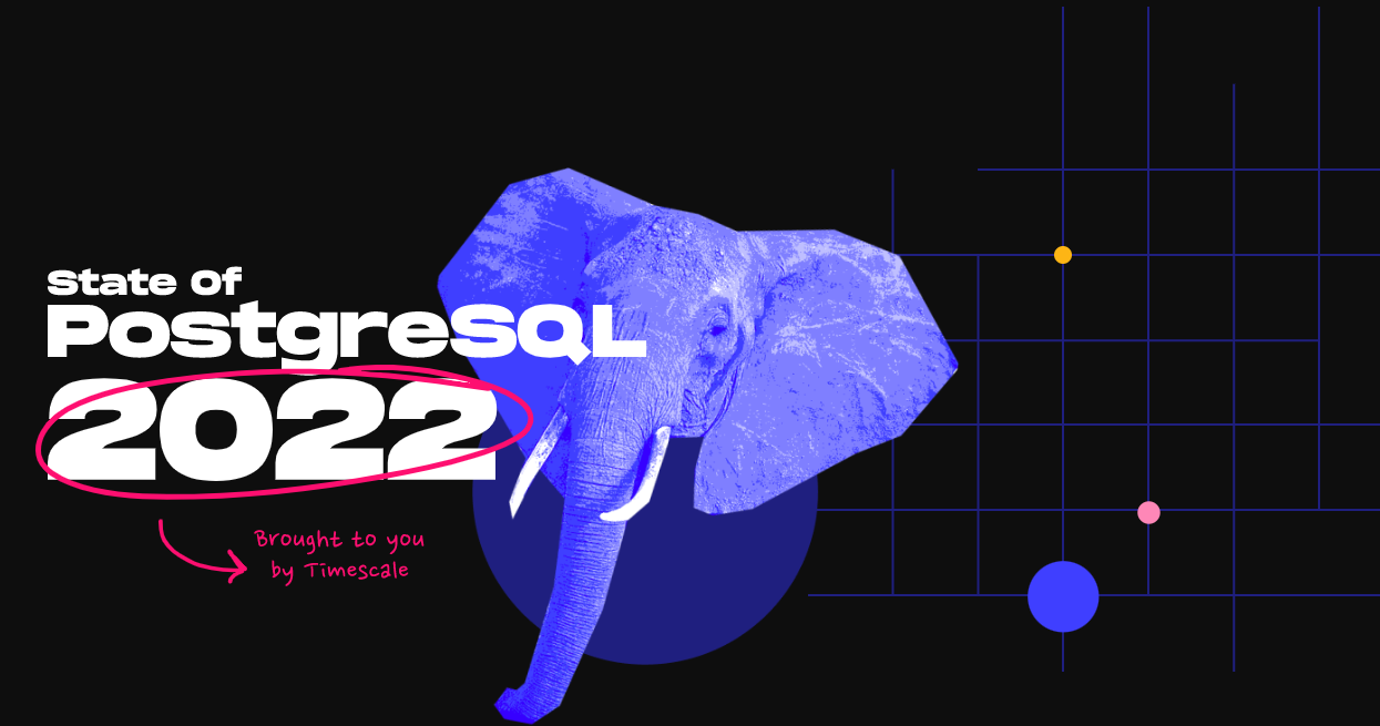 Timescale PostgreSQL 2022 报告：流行度上涨，开源、可靠性和扩展是关键